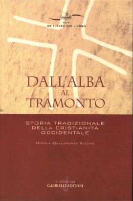 Dall'alba al tramonto. Storia tradizionale della cristianità occidentale