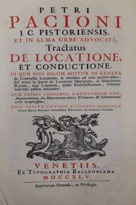 Petri Pacioni Tractatus de Locatione et Conductione in quo non solum agitur in genere de Contractu Locationis, & omnibus ad eum pertinentibus, sed etiam in specie de Locatione Operarum, ac Singularum Rerum, tam Laicarum, quam Ecclesiaticarum, casusque individui passim inseruntur