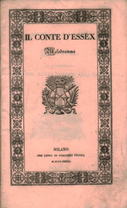 Il Conte d'Essex Melodramma in tre atti da rappresentarsi nell'Imp. Regio Teatro alla Scala il Carnevale del 1833