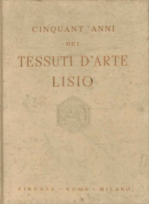 Antica e nuova arte della seta nei tessuti Lisio 28 gennaio 1906-1956