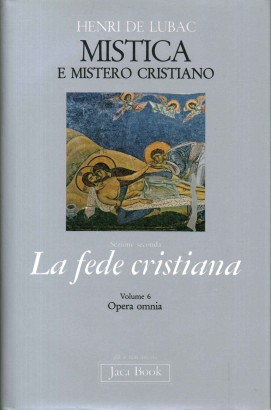 Mistica e mistero cristiano. Sezione Seconda: La fede cristiana (Volume 6)