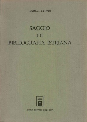 Saggio di bibliografia istriana pubblicato a spese di una società patria