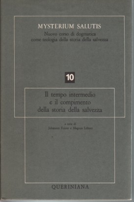 Mysterium salutis. Il tempo intermedio e il compimento della storia della salvezza parte I (Volume 10)