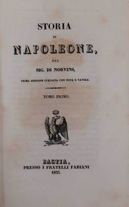 Storia di Napoleone del Sig. Di Norvins (4 Volumi) con Massime di Napoleone relativamente alla guerra