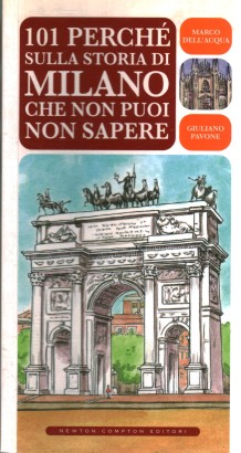 101 perché sulla storia di Milano che non puoi non sapere