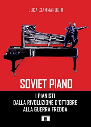 Soviet piano. I pianisti dalla Rivoluzione d'Ottobre alla Guerra Fredda