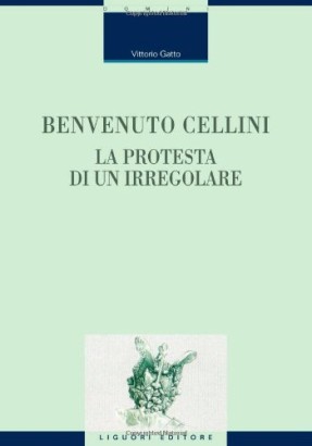 Benvenuto Cellini. La protesta di un irregolare