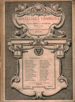 Miscellanea tassoniana di studi storici e letterari pubblicata nella festa della Fossalta XXVIII giugno MDCCCCVIII