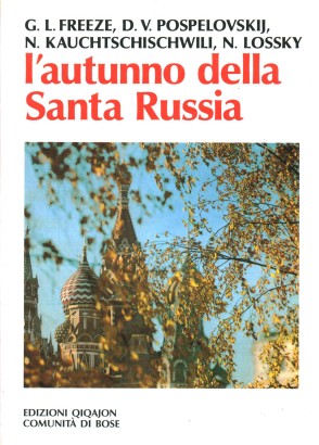 L'autunno della Santa Russia. Santità e spiritualità in Russia in un tempo di crisi e persecuzione (1917-1945)