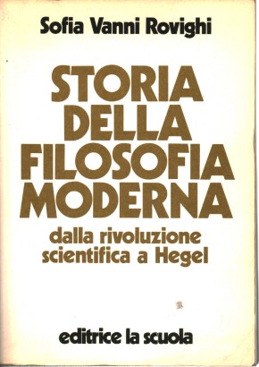 Storia della filosofia moderna. Dalla rivoluzione scientifica a Hegel