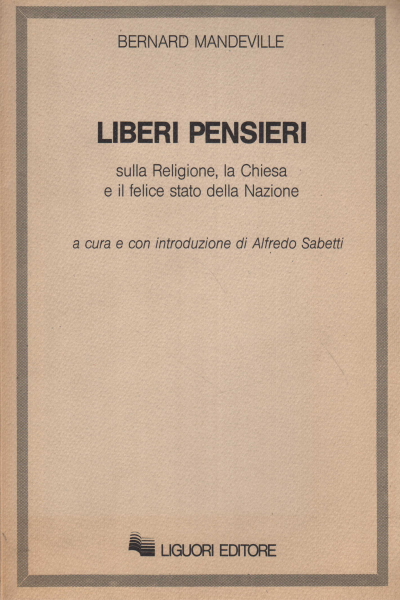 Liberi pensieri sulla Religione la Chiesa e il fe, Bernard Mandeville