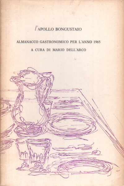 L'Apollo bongustaio. Almanacco gastronomico per l, Mario dell'Arco