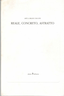 Arte a Milano 1946-1959. Reale concreto astratto, Martina Corgnati