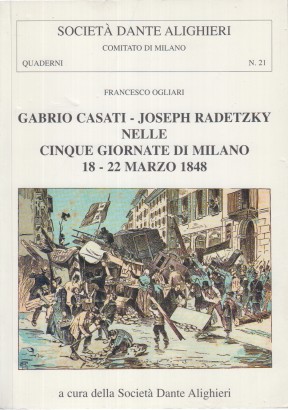 Gabrio Casati - Joseph Radetzky nelle cinque giornate di Milano 18 - 22 Marzo 1848