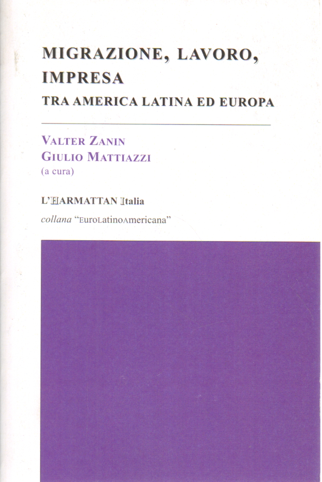 Migrazione lavoro impresa tra America Latina ed , Valter Zanin Giulio Mattiazzi