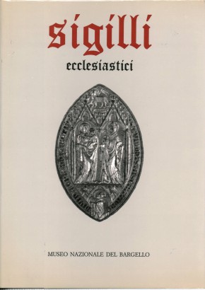 Sigilli nel Museo Nazionale del Bargello. Ecclesiastici (Volume 1)