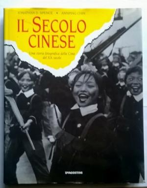 Il secolo cinese. Una storia fotografica dalla Cina del XX secolo | Jonathan D. Spence, Annping Chin usato Fotografici Illustrati Fotografici