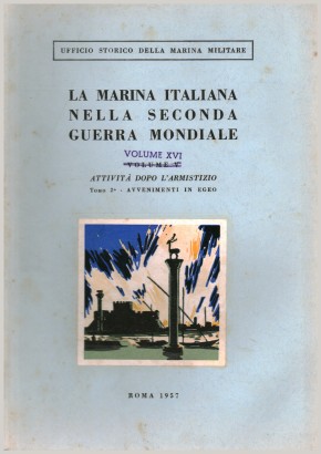 La Marina Italiana nella Seconda Guerra Mondiale. Volume XVI Attività dopo l'armistizio (tomo secondo)