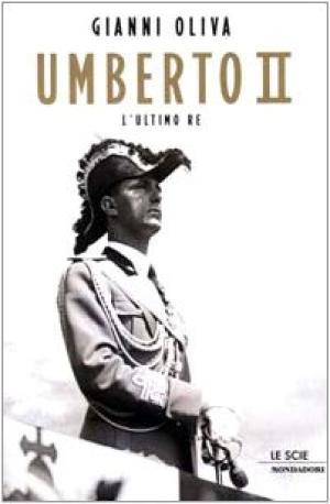 Umberto II - L&apos;ultimo re | Gianni Oliva usato Storia Biografie Diari e Memorie