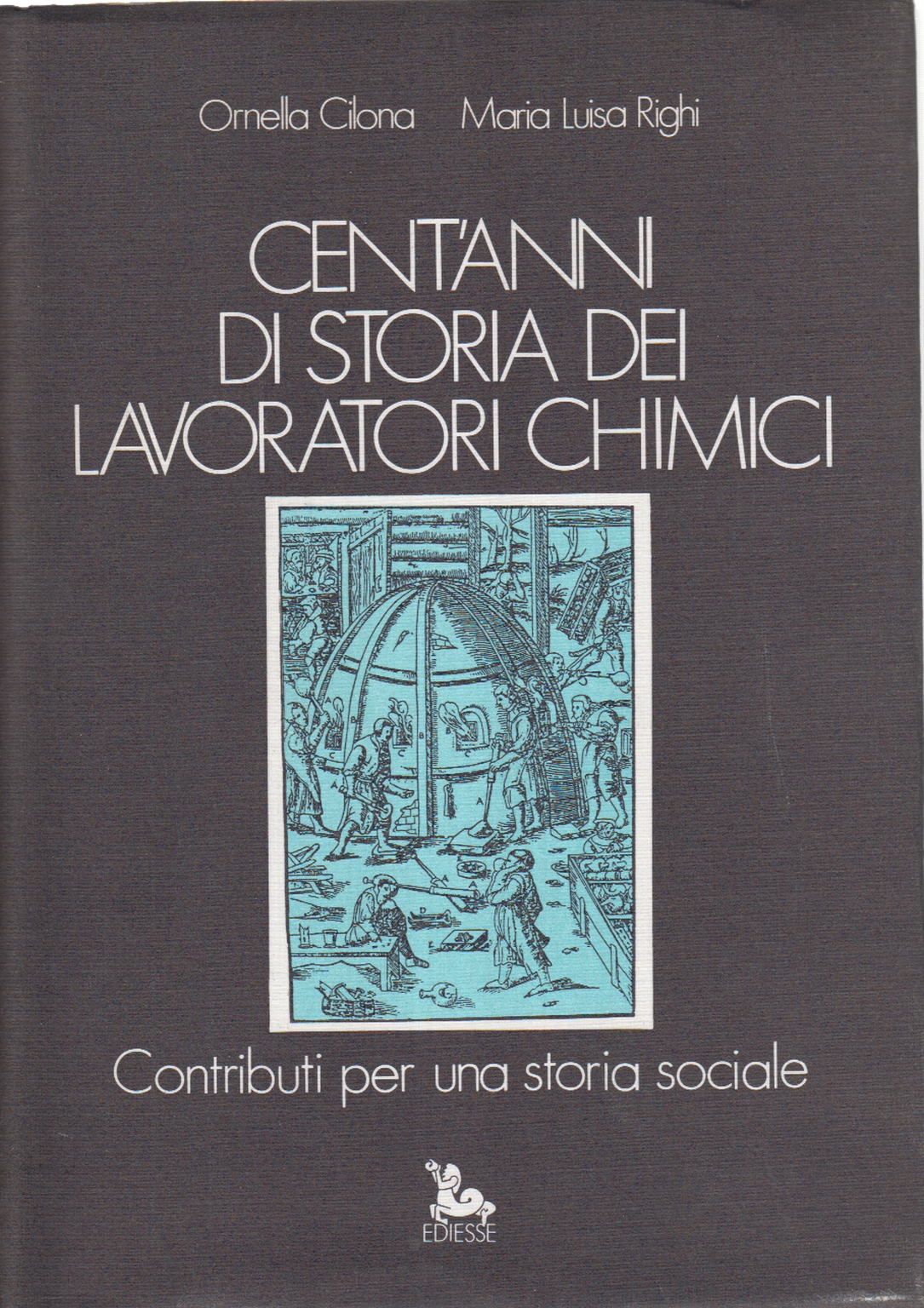 Cien a&#241;os de historia de los trabajadores qu&#237;micos - Aportes para una historia social | Ornella Cilona, Maria Luisa Righi utiliz&#243; Historia Italia