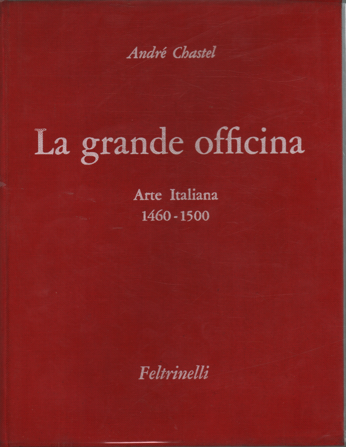 Le grand atelier. Art italien 1460-1500, André Chastel