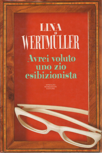 Avrei voluto uno zio esibizionista, Lina Wertmuller