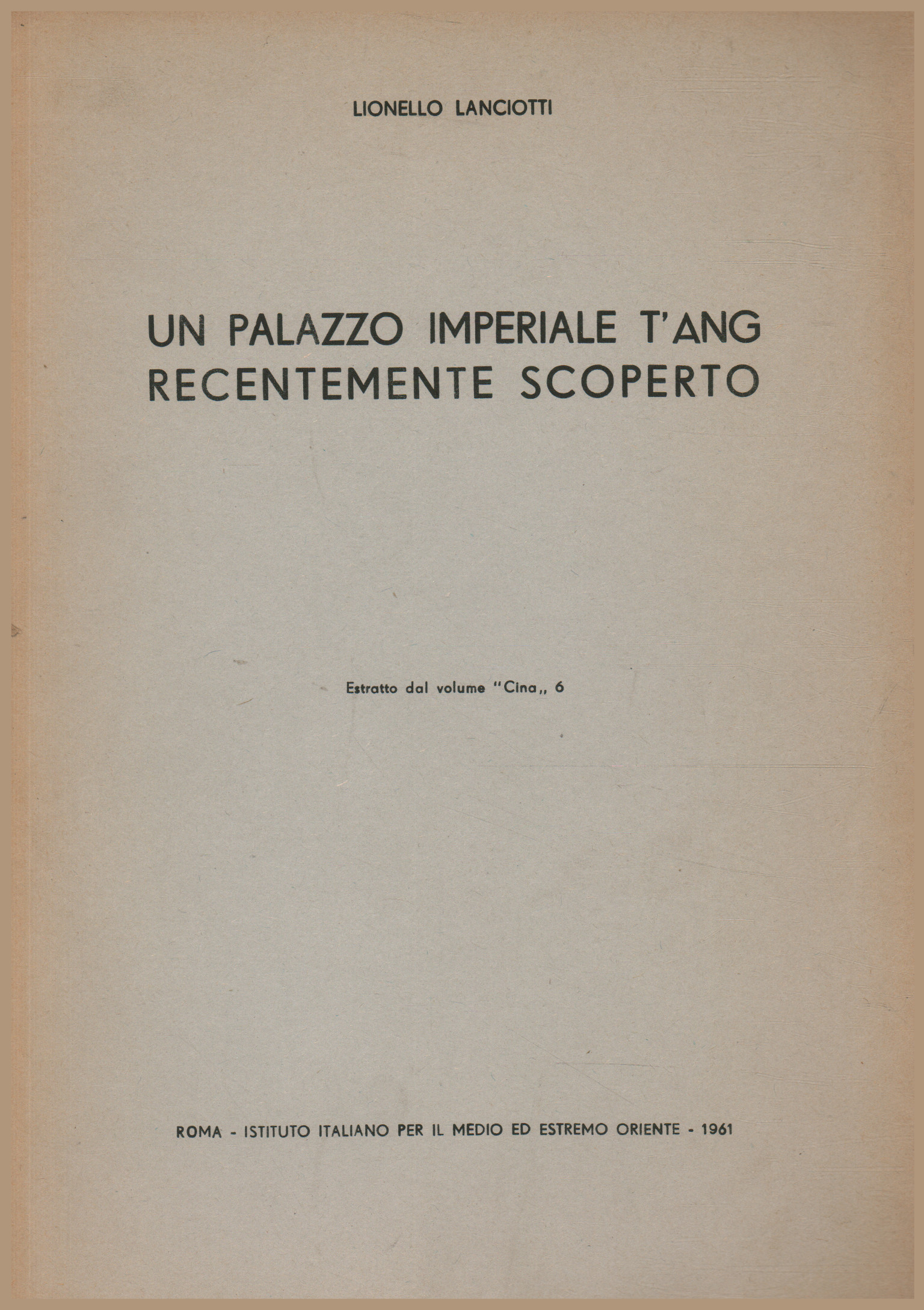 Un palazzo imperiale T'Ang recentemente scoperto, Lionello Lanciotti