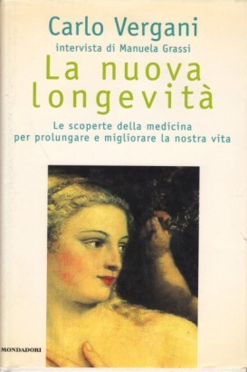 La nuova longevità. Le scoperte della medicina per prolungare e migliorare la nostra vita