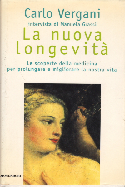 The new longevity. The discoveries of medicine pe, Carlo Vergani
