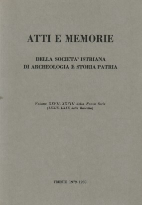 Atti e Memorie della società istriana di archeologia e storia patria. Volume XXVII-XXVIII della Nuova Serie (LXXIX-LXXX della Raccolta). Mario Mirabella Roberti - Scritti di archeologia (1943-1979)