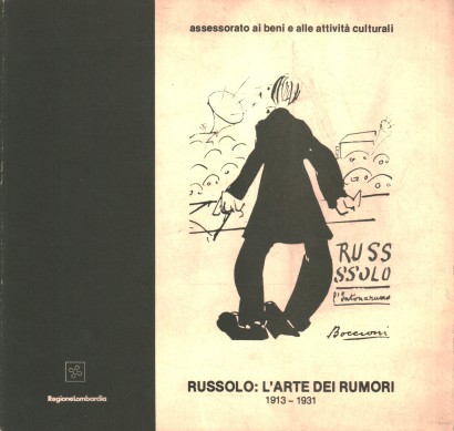 Russolo: l'arte dei rumori 1913-1931