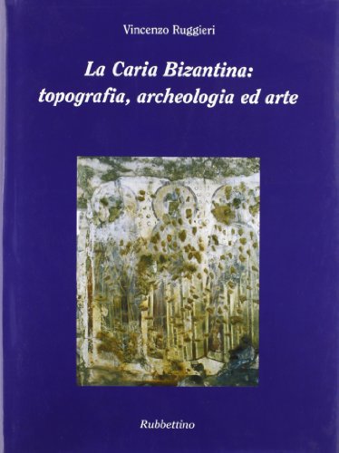 La Caria Bizantina: topografia archeologi,La Caria Bizantina: topografia archeologi